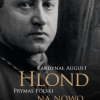 Kardynał August Hlond Prymas Polski na nowo odczytany   